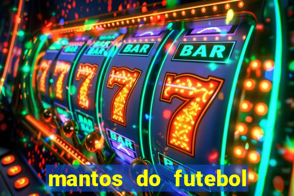 mantos do futebol jogos de hoje